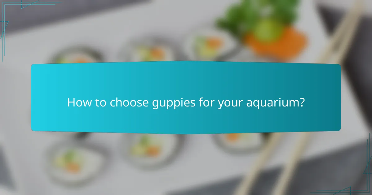 How to choose guppies for your aquarium?