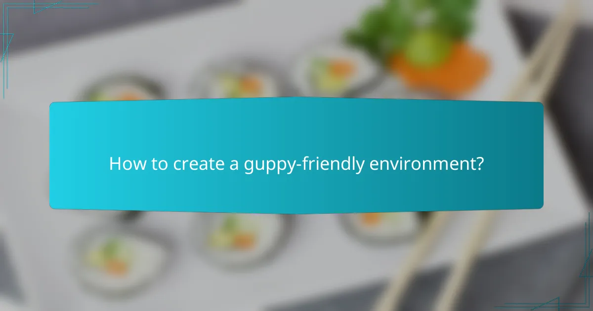 How to create a guppy-friendly environment?