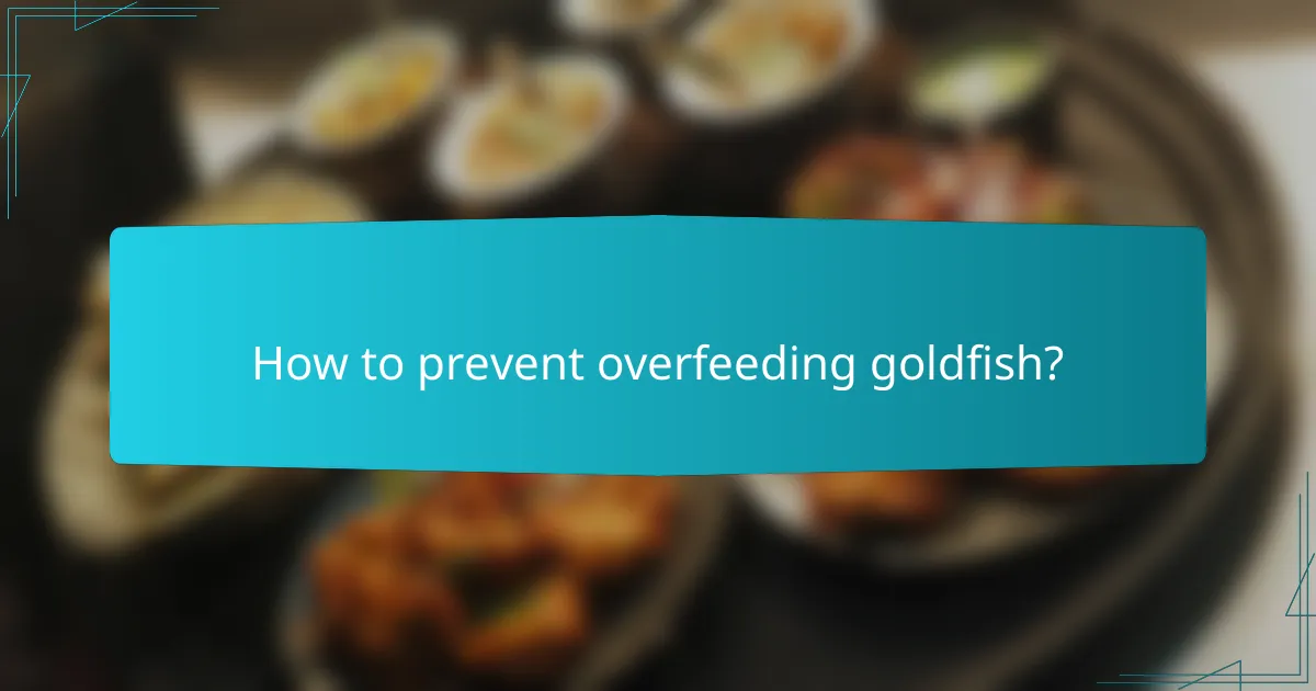 How to prevent overfeeding goldfish?