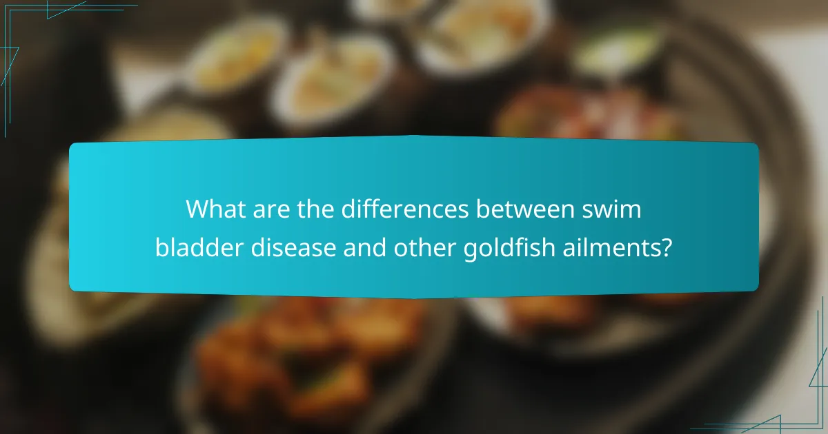 What are the differences between swim bladder disease and other goldfish ailments?