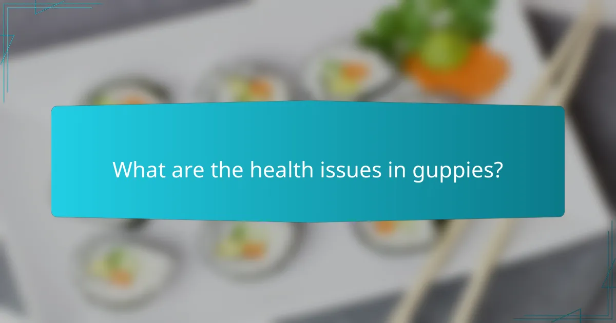 What are the health issues in guppies?