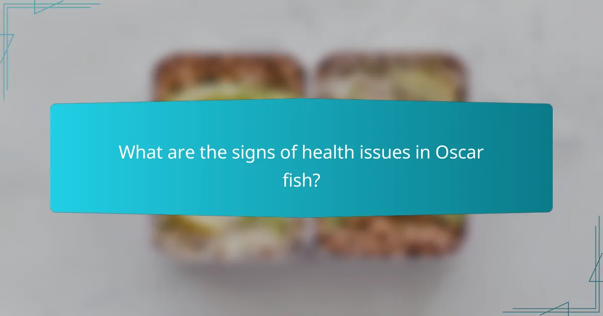 What are the signs of health issues in Oscar fish?